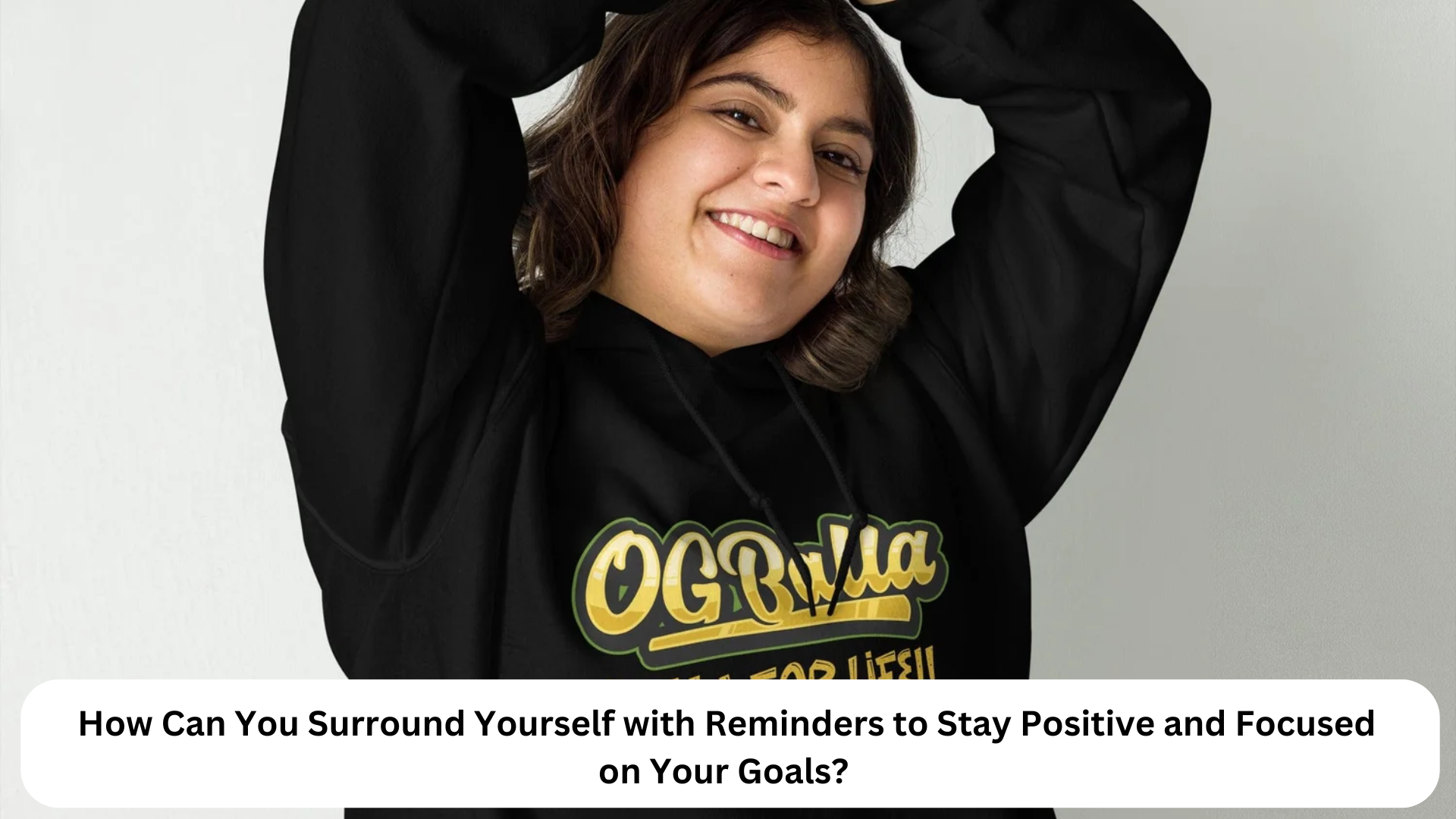 How Can You Surround Yourself with Reminders to Stay Positive and Focused on Your Goals?