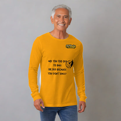 OGBALLA "Are You Too Old To Ball" Unisex Long-Sleeve Tee