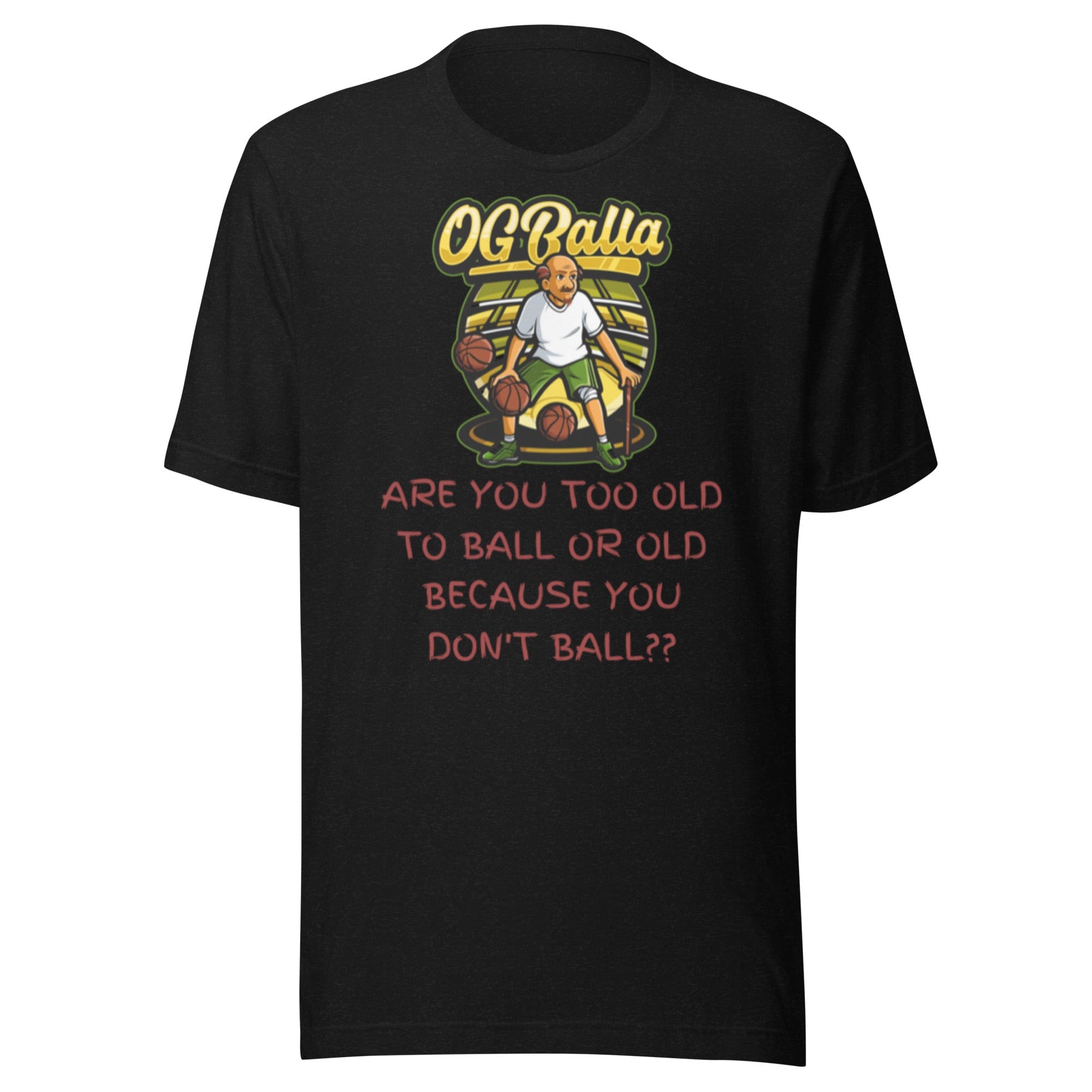 OGBALLA Are You Too Old To Ball Unisex t-shirt - OGBALLA.com