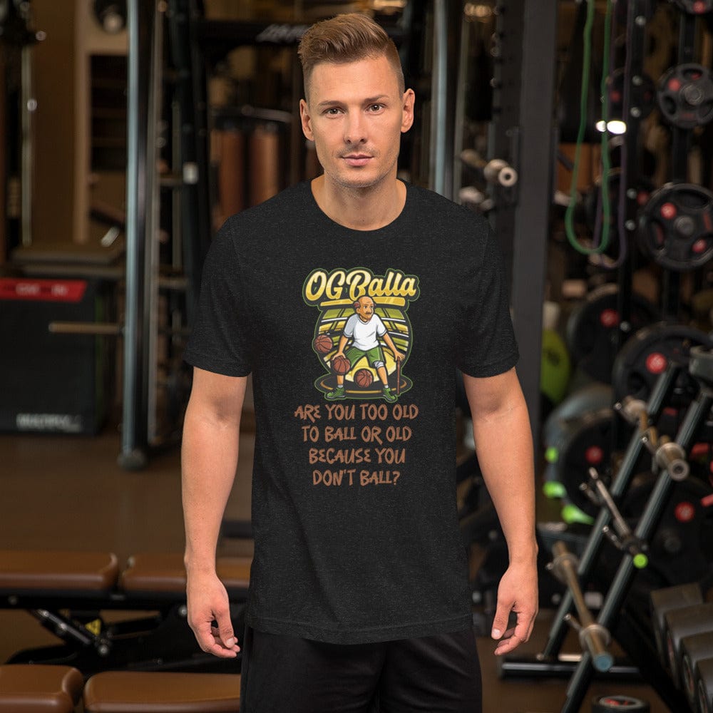 OGBALLA Are You Too Old To Ball Unisex t-shirt - OGBALLA.com